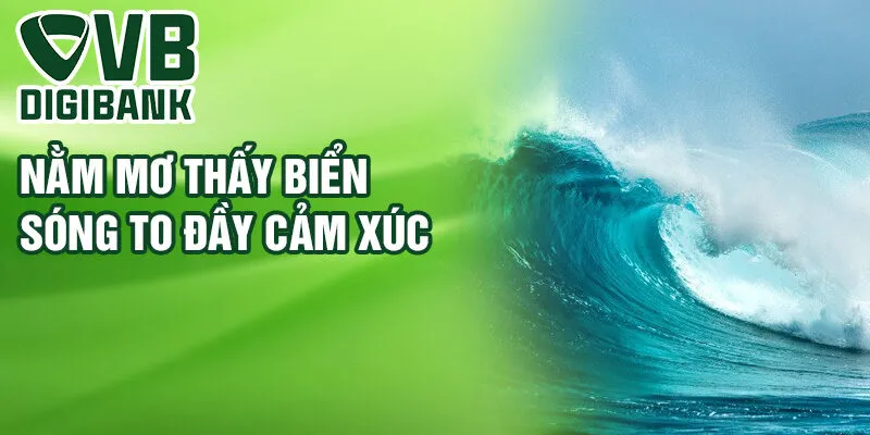 Nằm mơ thấy biển sóng to đầy cảm xúc