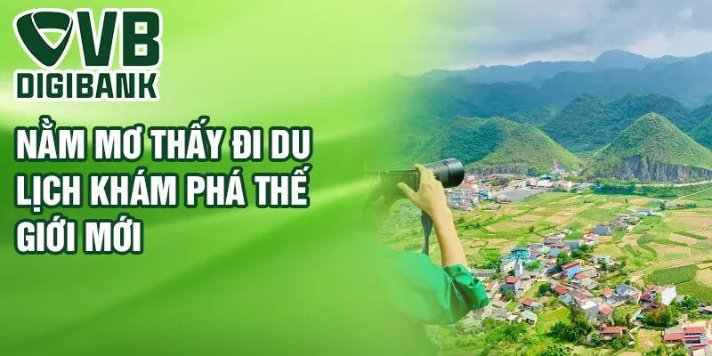 Nằm mơ thấy đi du lịch khám phá thế giới mới