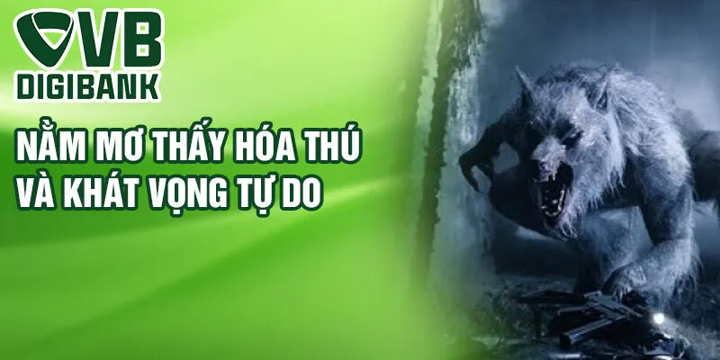 Nằm mơ thấy hóa thú và khát vọng tự do