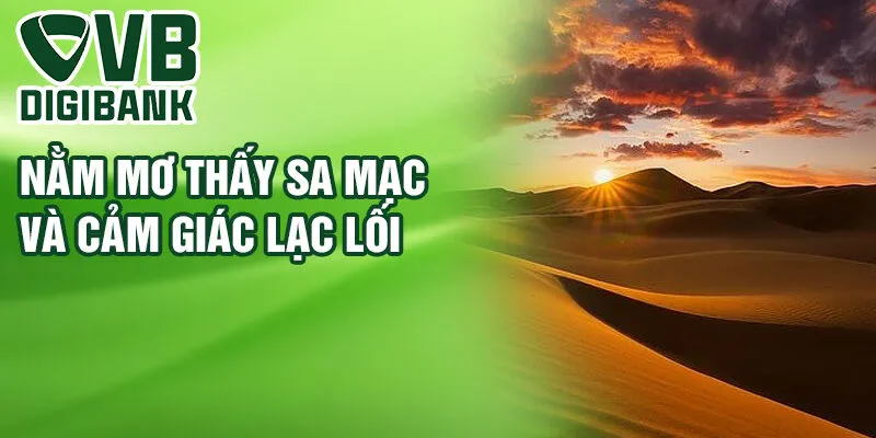 Nằm mơ thấy sa mạc và cảm giác lạc lối