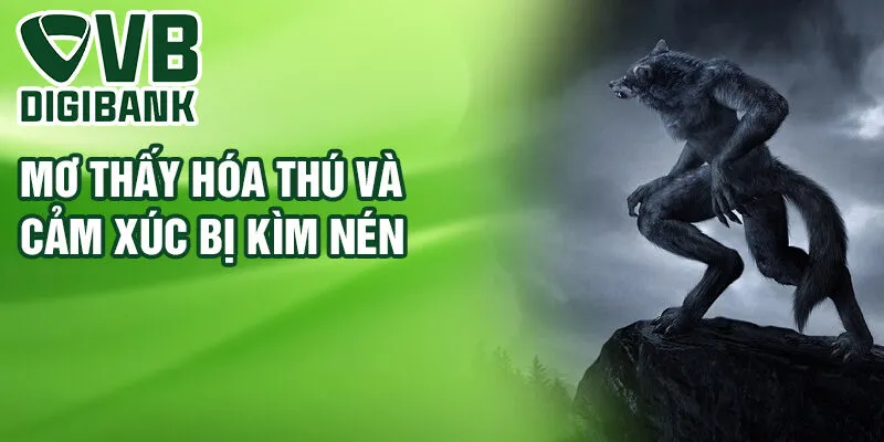 Mơ thấy hóa thú và cảm xúc bị kìm nén