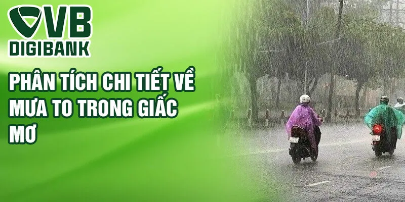 Phân tích chi tiết về mưa to trong giấc mơ