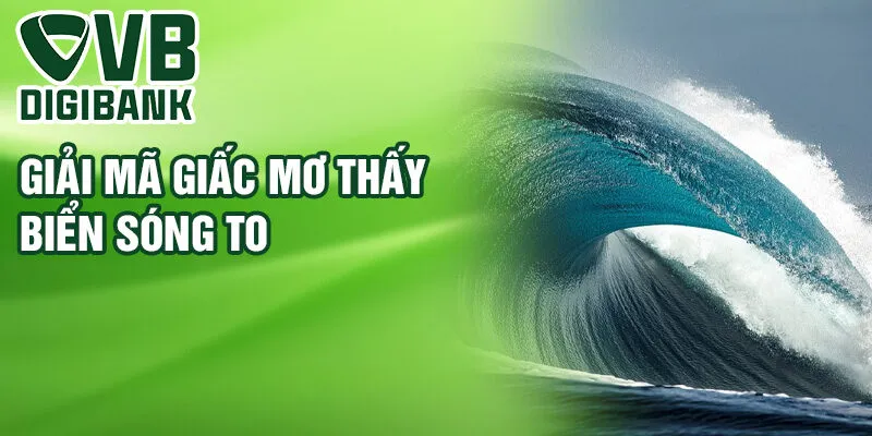 Giải mã giấc mơ thấy biển sóng to