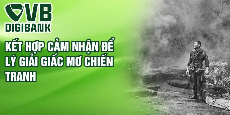 Kết hợp cảm nhận để lý giải giấc mơ chiến tranh