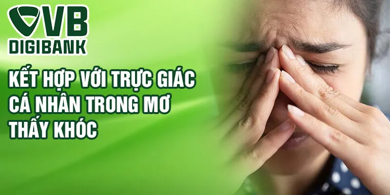 Kết hợp với trực giác cá nhân trong mơ thấy khóc