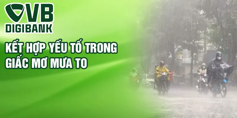 Kết hợp yếu tố trong giấc mơ mưa to